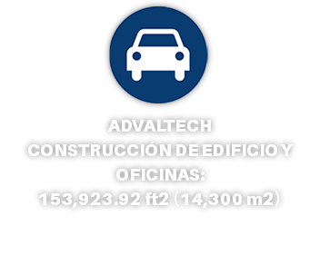 ﷯ ADVALTECH CONSTRUCCIÓN DE EDIFICIO Y OFICINAS: 153,923.92 ft2 (14,300 m2)