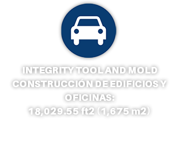 ﷯ INTEGRITY TOOL AND MOLD CONSTRUCCIÓN DE EDIFICIOS Y OFICINAS: 18,029.55 ft2 (1,675 m2)