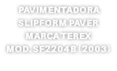 PAVIMENTADORA SLIPFORM PAVER MARCA TEREX MOD. SF2204B (2003)